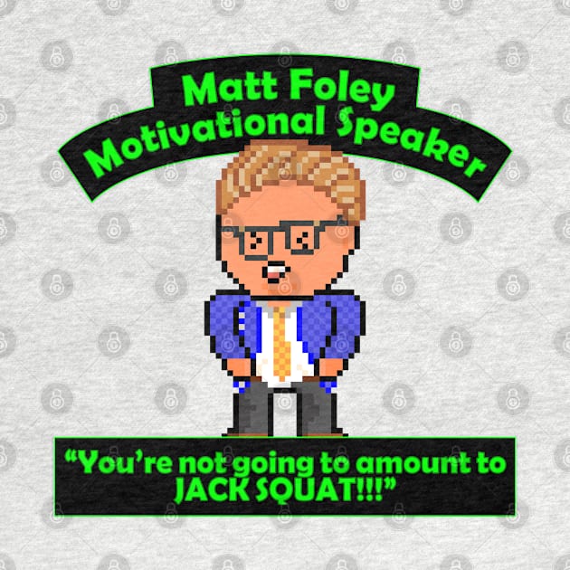 Pixel Matt Foley Motivational Quote by gkillerb